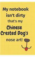 My Notebook Isn't Dirty That's my Chinese Crested Dog's Nose Art: For Chinese Crested Dog Fans