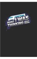 Huh? I Was Thinking About Trains Track Railroad: 120 Pages 6 'x 9' -Dot Graph Paper Journal Manuscript - Planner - Scratchbook - Diary