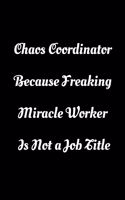 Chaos Coordinator Because Freaking Miracle Worker Is Not a Job Title