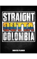 Straight Outta Colombia Undated Planner: Colombian Flag Personalized Vintage Gift for Coworker Friend Customized Planner Daily Weekly Monthly Undated Calendar Organizer Journal