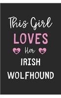 This Girl Loves Her Irish Wolfhound: Lined Journal, 120 Pages, 6 x 9, Funny Irish Wolfhound Gift Idea, Black Matte Finish (This Girl Loves Her Irish Wolfhound Journal)