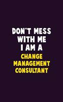 Don't Mess With Me, I Am A Change Management Consultant: 6X9 Career Pride 120 pages Writing Notebooks