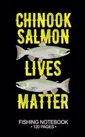 Chinook Salmon Lives Matter Fishing Notebook 120 Pages: 6"x 9'' Blank Paper Sheets Paperback Log-Book Cool Unique Freshwater Game Fish Saltwater Fly Journal Composition Notes Day Planner Notepad