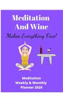 Meditation And Wine Makes Everything Fine - Meditation Weekly & Monthly Planner
