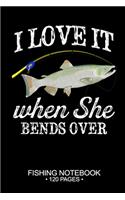 I Love It When She Bends Over Fishing Notebook 120 Pages: 6"x 9'' Wide Rule Lined Paperback Chinook Salmon Fish-ing Freshwater Game Fly Journal Composition Notes Day Planner Notepad Log-Book Paper Sheets Sc