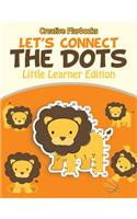 Let's Connect the Dots: Little Learner Edition