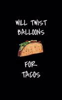 Will Twist Balloons For Tacos