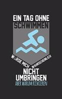 Ein Tag ohne Schwimmen umbringen riskieren: Schulplaner, Hausaufgabenheft, Tagebuch, Notizbuch, Buch 100 karierte Seiten im Softcover für alles, was man sich notieren und nicht vergessen möcht