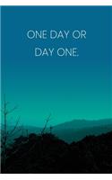 Inspirational Quote Notebook - 'One Day Or Day One.' - Inspirational Journal to Write in - Inspirational Quote Diary: Medium College-Ruled Journey Diary, 110 page, Lined, 6x9 (15.2 x 22.9 cm)