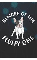 Beware Of The Fluffy One Notebook Journal: 110 Blank Lined Papers - 6x9 Personalized Customized Notebook Journal Gift For French Bulldog Puppy Dog Owners and Lovers