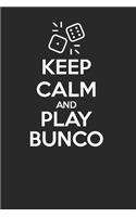 Keep Calm and Play BUNCO 120 Page Notebook Lined Journal for BUNCO Players Gift Ideas BUNCO Prize