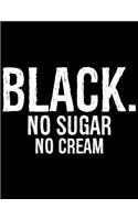 Black No Sugar No Cream