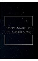 Don't Make Me Use My HR Voice: A Journal Notebook for Human Resource Staff, Personnel Management, Human Capital - A Funny Gag Gift for HR Boss, Coworker, Manager or Employee