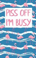Piss Off I'm Busy