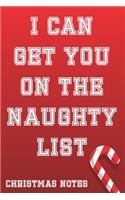 I Can Get You on The Naughty List Christmas Notes: Funny and Cute Christmas Journal for Women and Men, Cool Santa List Blank Lined Notebook Perfect for Holidays and Christmas Plans, Gift or Wish List