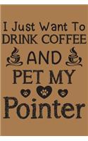 I just want to drink coffee and pet my Pointer: Pointer dog and coffee lovers notebook journal or dairy - Pointer Dog owner appreciation gift - Lined Notebook Journal (6"x 9")