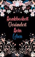Dankbarkeit verändert dein Leben: Dankbarkeits-Tagebuch mit 120 linierten Seiten im DIN-A5 Format für mehr Achtsamkeit zum Notieren, wofür man an diesem Tag dankbar ist