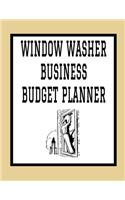 Window Washer Business Budget Planner: 8.5" x 11" Window Washing One Year (12 Month) Organizer to Record Monthly Business Budgets, Income, Expenses, Goals, Marketing, Supply Inventory, Su