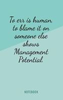 To Err Is Human, To Blame It On Someone Else Shows Management Potential - Notebook: Funny Workplace Corporate Humor Quote Notebook, 6x9 Employee Joke Quote for Coworkers, Workers, Interns, Trainees and Managers with Modern Teal Cove