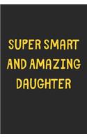 Super Smart And Amazing Daughter: Lined Journal, 120 Pages, 6 x 9, Funny Daughter Gift Idea, Black Matte Finish (Super Smart And Amazing Daughter Journal)