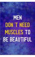 Men Don't Need Muscles To Be Beautiful: Notebook Journal Composition Blank Lined Diary Notepad 120 Pages Paperback Blue Glass Male Body Positive