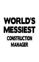 World's Messiest Construction Manager: Original Construction Manager Notebook, Construction Managing/Organizer Journal Gift, Diary, Doodle Gift or Notebook - 6 x 9 Compact Size, 109 Blank