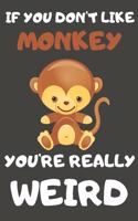 If You Don't Like Monkey You're Really Weird: Monkey Gifts Blank Lined Notebooks, Journals, Planners and Diaries to Write In - For Monkey Lovers Chinese Horoscope Theme