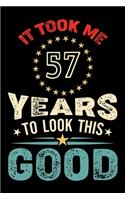 It Took Me 57 Years To Look This Good: Vintage Retro Birthday Gifts - 57th Birthday Gifts - Notebook Journal To 57 Years Old - 6x9 Unique Diary 120 Blank Lined Pages Beautifully Decorated