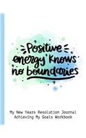 Positive Energy Knows No Boundaries My New Years Resolution Journal Achieving My Goals Workbook