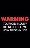 Warning To Avoid Injury Do Not Tell Me How To Do My Job