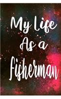 My Life as a Fisherman: The perfect gift for the professional in your life - Funny 119 page lined journal!