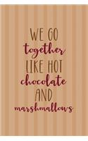 We Go Together Like Hot Chocolate And Marshmallows: All Purpose 6x9 Blank Lined Notebook Journal Way Better Than A Card Trendy Unique Gift Coral Lines Hot Chocolate