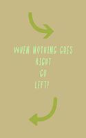 When Nothing Goes Right Go Left!: Blank 6'x9' lined journal notebook for coworkers, boss, office, appreciation gift.