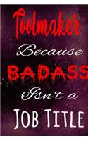 Toolmaker Because Badass Isn't a Job Title
