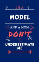 I'm A Model And A Mom Don't Underestimate Me: Perfect Gag Gift For A Model Who Happens To Be A Mom And NOT To Be Underestimated! - Blank Lined Notebook Journal - 100 Pages 6 x 9 Format - Office 