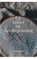 I'd Rather Be Needlepointing Notebook: Blank Lined Gift Journal For Women Who Embroider