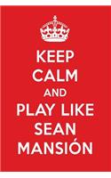 Keep Calm and Play Like Sean Mansión: Sean Mansióndesigner Notebook