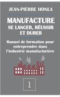 Manufacture - Se Lancer, Réussir Et Durer: Manuel de Formation Pour Entreprendre Dans l'Industrie Manufacturière(1 Volume)