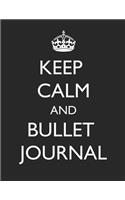 Keep Calm and Bullet Journal: 200 Page Dot Ruled 8.5x11 Notebook