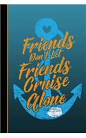 Friends Don't Let Friends Cruise Alone: Vacation Daily Writing Journal, Notebook Planner, Lined Paper, 100 Pages (6" X 9") School Teachers Students Gifts