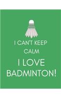 I Can't Keep Calm, I Love Badminton!