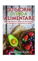 30 Giorni Whole Food Challenge: Oltre 100 deliziose ricette di cibi integrali per perdere peso e rimanere in forma