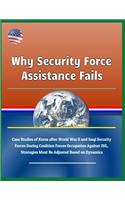 Why Security Force Assistance Fails - Case Studies of Korea After World War II and Iraqi Security Forces During Coalition Forces Occupation Against Isil, Strategies Must Be Adjusted Based on Dynamics