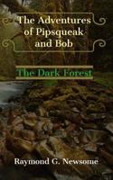 The Adventures of Pipsqueak and Bob: The Dark Forest