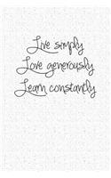 Live Simply Love Generously Learn Constantly