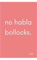 No Habla Bollocks 2019: Funny Spanish Dot Grid Matrix Journal Notebook with Year Calendar Date Pages Inside (January to December, Purse Size)