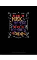 We Are the Music Makers We Are the Dreamers of Dreams: Composition Notebook: Wide Ruled(637 Composition Notebook: Wide Ruled)