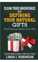 Claim Your Inheritance by Defining Your Natural Gifts: The Profit Lies Within Your Gifts