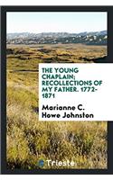 The young Chaplain; Recollections of my father. 1772-1871