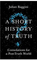 Short History of Truth: Consolations for a Post-Truth World